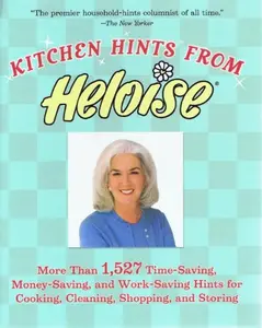 USED-Kitchen Hints From Heloise: More Than 1,527 Time-Saving, Money-Saving, and Work-Saving Hints for Cooking, Cleaning, Shopping, and Storing by Heloise (Hardcover)