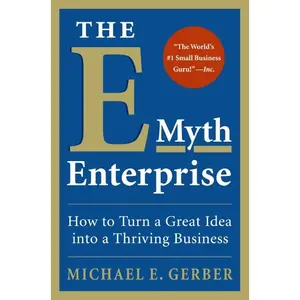 The E-Myth Enterprise: How to Turn a Great Idea into a Thriving Business by Michael E. Gerber [Paperback Book]