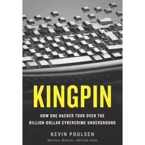 USED-Kingpin: How One Hacker Took Over the Billion-Dollar Cybercrime Underground by Kevin Poulsen (Hardcover)