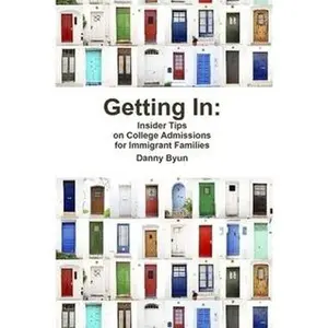 USED-Getting In: Insider Tips on College Admissions for Immigrant Families by Danny Byun (Paperback)