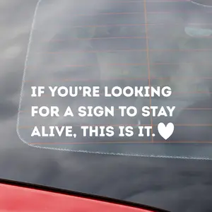 If You're Looking for a Sign to Stay Alive This is It Vinyl Decal