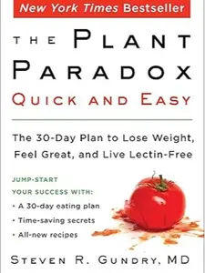 The Plant Paradox Quick and Easy: The 30-Day Plan to Lose Weight, Feel Great, and Live Lectin-Free (The Plant Paradox, 3)