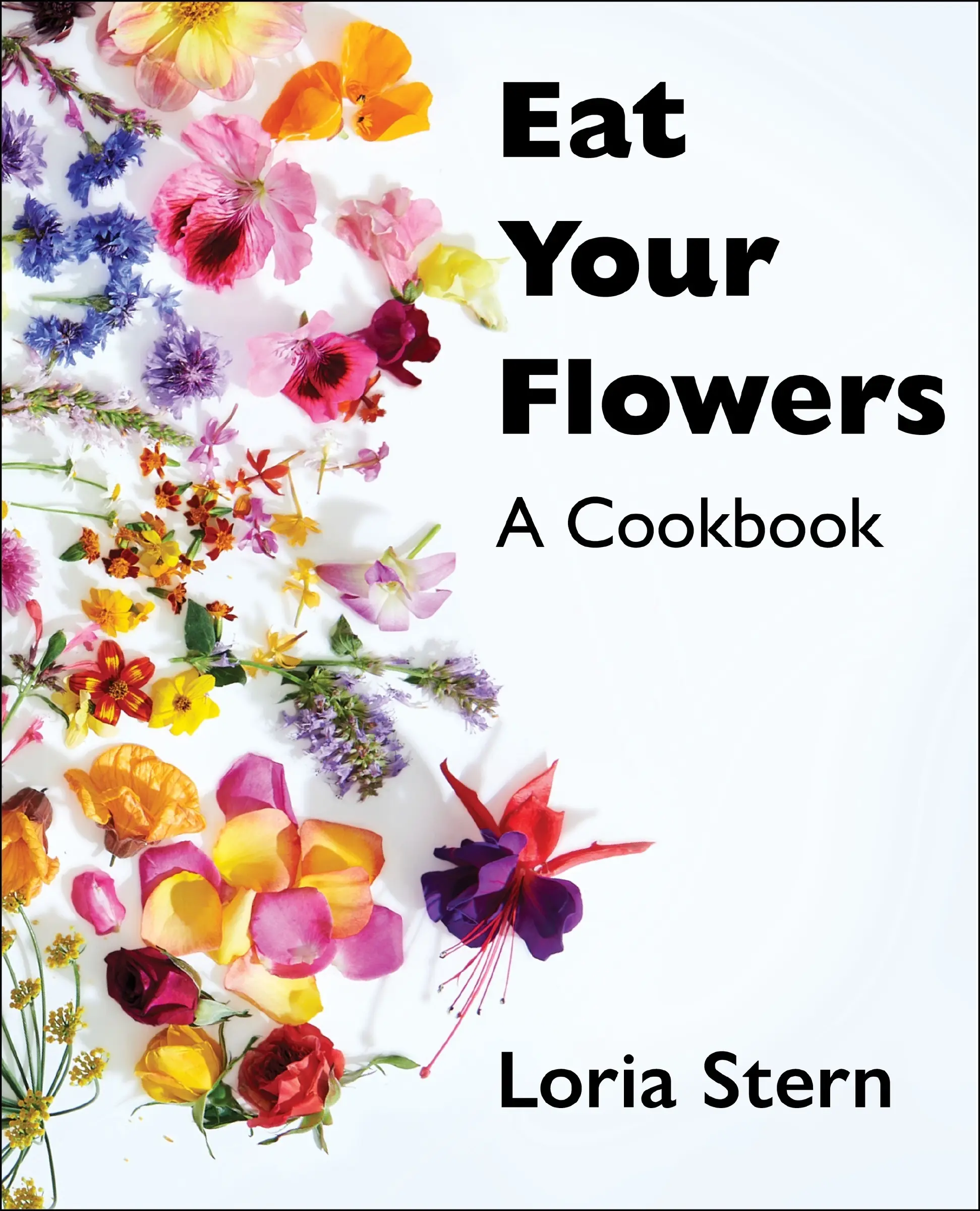 Eat Your Flowers: A Cookbook by Loria Stern [Hardback Book]