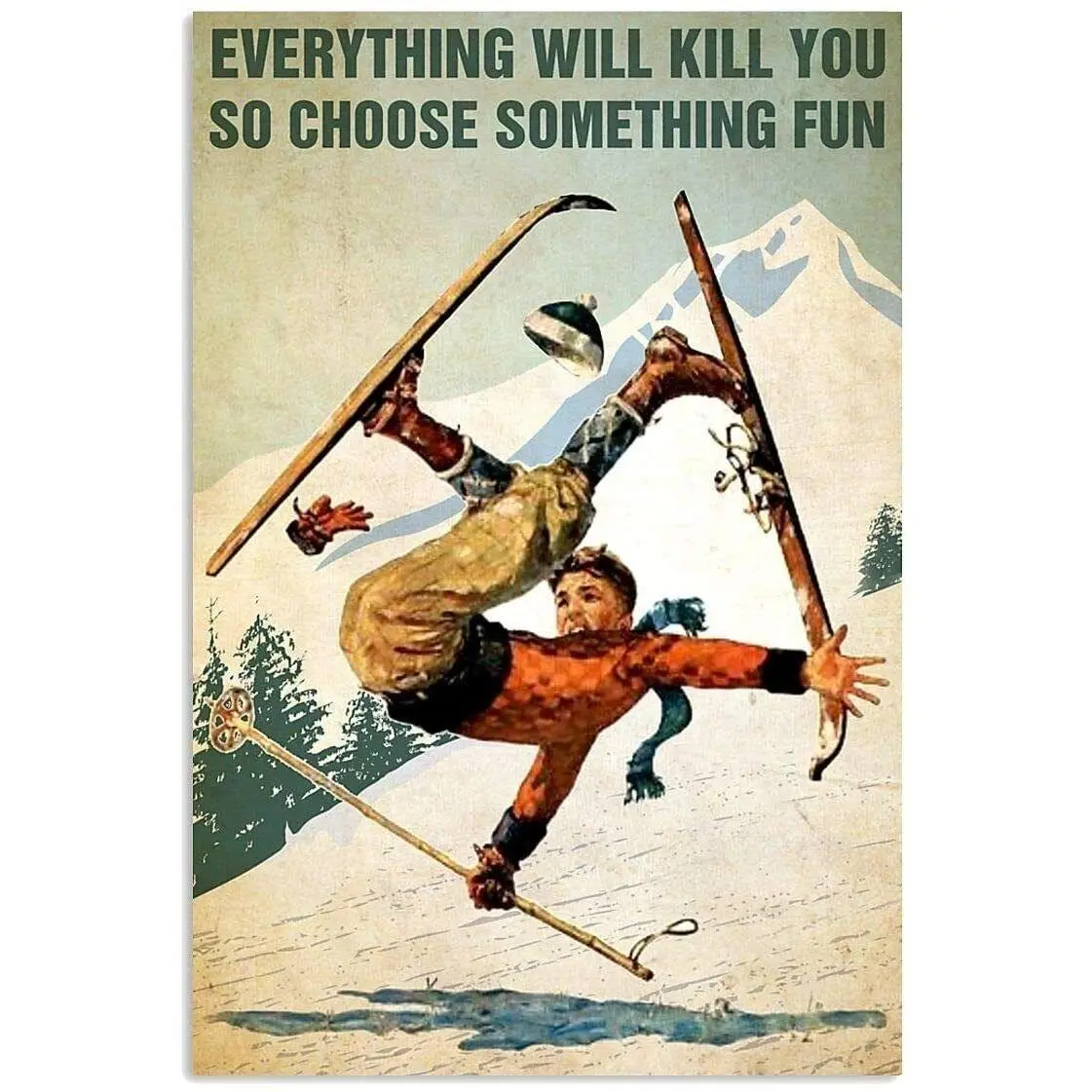 Skiing Snow Falling Boy Everything Will Kill You Choose Something Fun Poster Decor Gifts