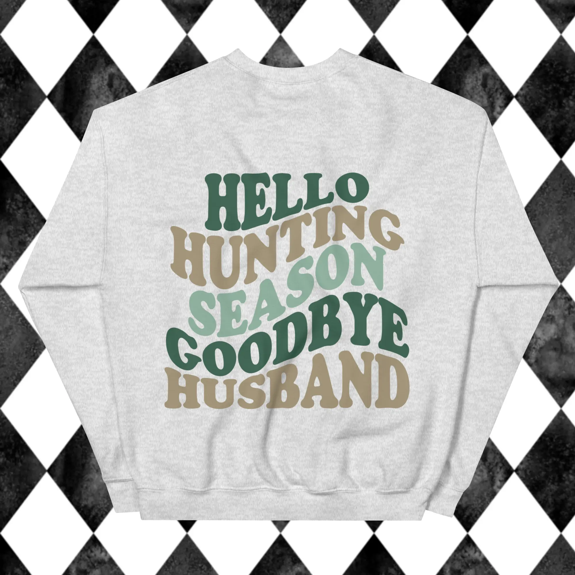 Hello Hunting Season Goodbye Husband Sweatshirt - Unisex Apparel Relaxed Fit Printed In The USA Clothing Womenswear Casual Comfort Cotton Top Athletic Boho Chic