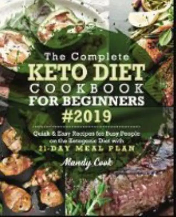USED: The Complete Keto Diet Cookbook for Beginners 2019 Edition - Quick & Easy Recipes, 21-Day Meal Plan for Busy Ketogenic Diet Followers (Softcover) by Mandy Cook