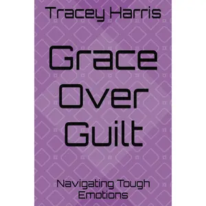 Grace Over Guilt: Navigating Tough Emotions Paperback – November 23, 2025