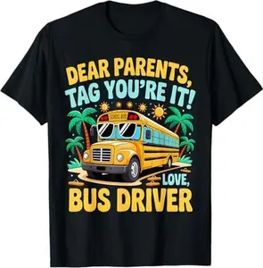 Dear Parents Last Day of School Bus Driver Summer Vacation T-Shirt