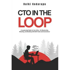 CTO In The Loop: A Leadership Fable for the AI Era - On Mentorship, Meaning, and Building with Both Code and Conscience - Paperback