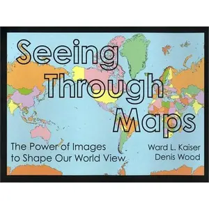 USED-Seeing Through Maps: The Power of Images to Shape Our World View by Ward Kaiser (Paperback)