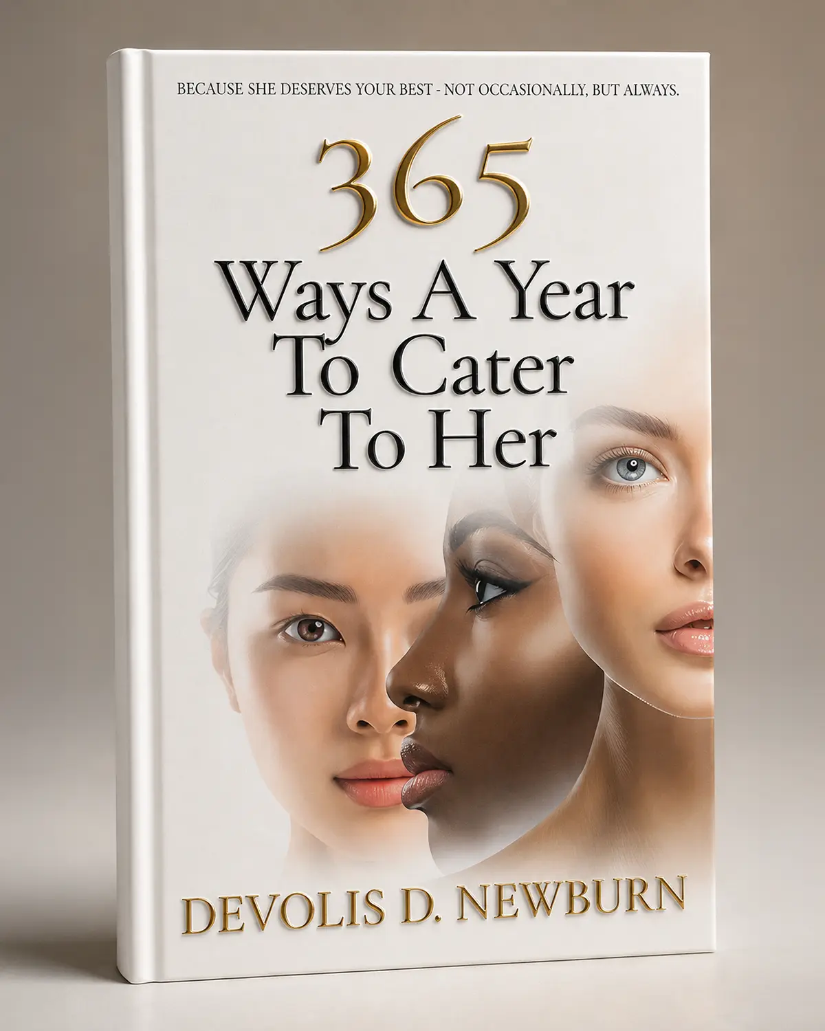 365 Ways A Year To Cater To Her - Relationship Book for Men, Signed & Numbered Limited Special Edition