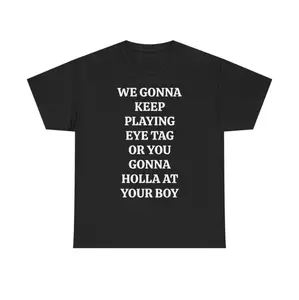 Keep Playing Eye Tag Or Holla At Your Boy Tee For Viral Party Nights