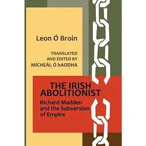 USED-The Irish Abolitionist: Richard Madden and the Subversion of Empire by O. Broin, Leon (Paperback)