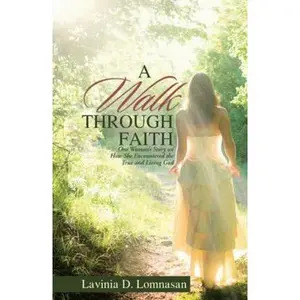 USED-A Walk Through Faith: One Woman's Story on How She Encountered the True and Living God by Lomnasan, Lavinia D. (Paperback)