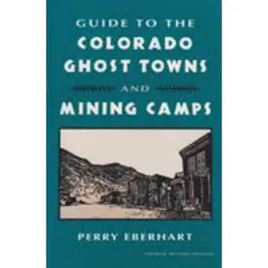 USED-Guide to the Colorado Ghost Towns and Mining Camps: And Mining Camps by Eberhart, Perry (Paperback)