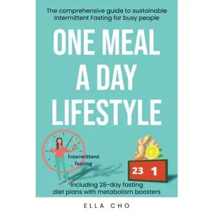 USED-ONE MEAL A DAY LIFESTYLE: The comprehensive guide to sustainable Intermittent Fasting for busy people. Sustainable Weight Loss for busy moms. One Meal a Day for beginners. 28-day weight loss plan by Ella Cho (Paperback)