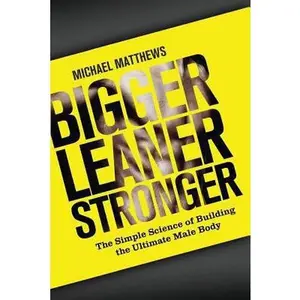 USED Book - Bigger Leaner Stronger: The Simple Science of Building the Ultimate Male Body (The Build Healthy Muscle Series) by Michael Matthews (Paperback) - english