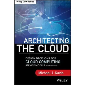 USED-Architecting the Cloud: Design Decisions for Cloud Computing Service Models (Saas, Paas, and Iaas) by Kavis, Michael J. (Hardcover)
