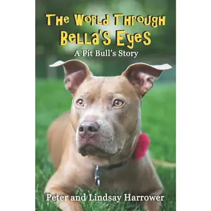 USED-The World Through Bella's Eyes: A Pit Bulls Story by Harrower, Lindsay K. (Paperback)
