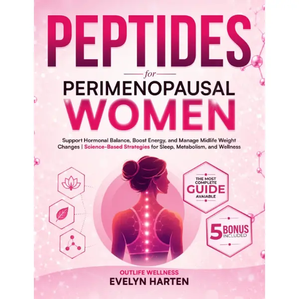 Peptides for Perimenopausal Women: Support Hormonal Balance, Boost Energy, and Manage Midlife Weight Changes | Science-Based Strategies for Sleep, Metabolism, and Wellness