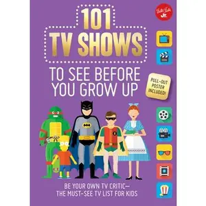USED-101 TV Shows to See Before You Grow Up: Be Your Own TV Critic--The Must-See TV List for Kids by Chagollan, Samantha (Flexibound)
