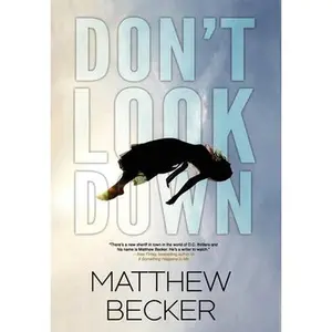 Don't Look Down: a gripping m*rd*r mystery thriller full of twists -- Matthew Becker - Hardcover