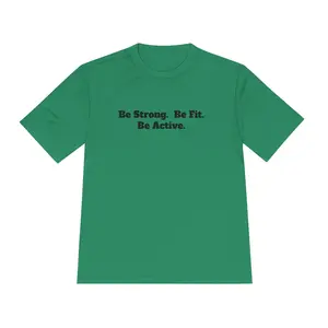 Be Strong. Be Fit. Be Active. - Moisture Wicking Tee