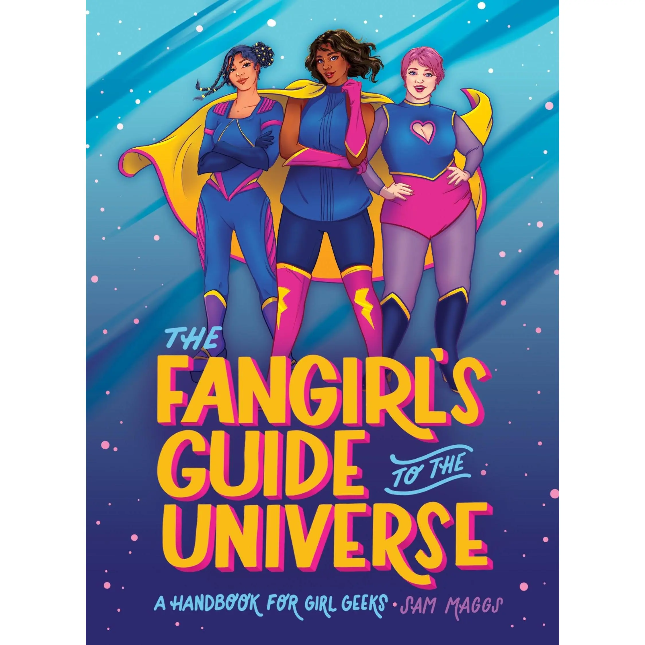The Fangirl's Guide to the Universe A Handbook for Girl Geeks
