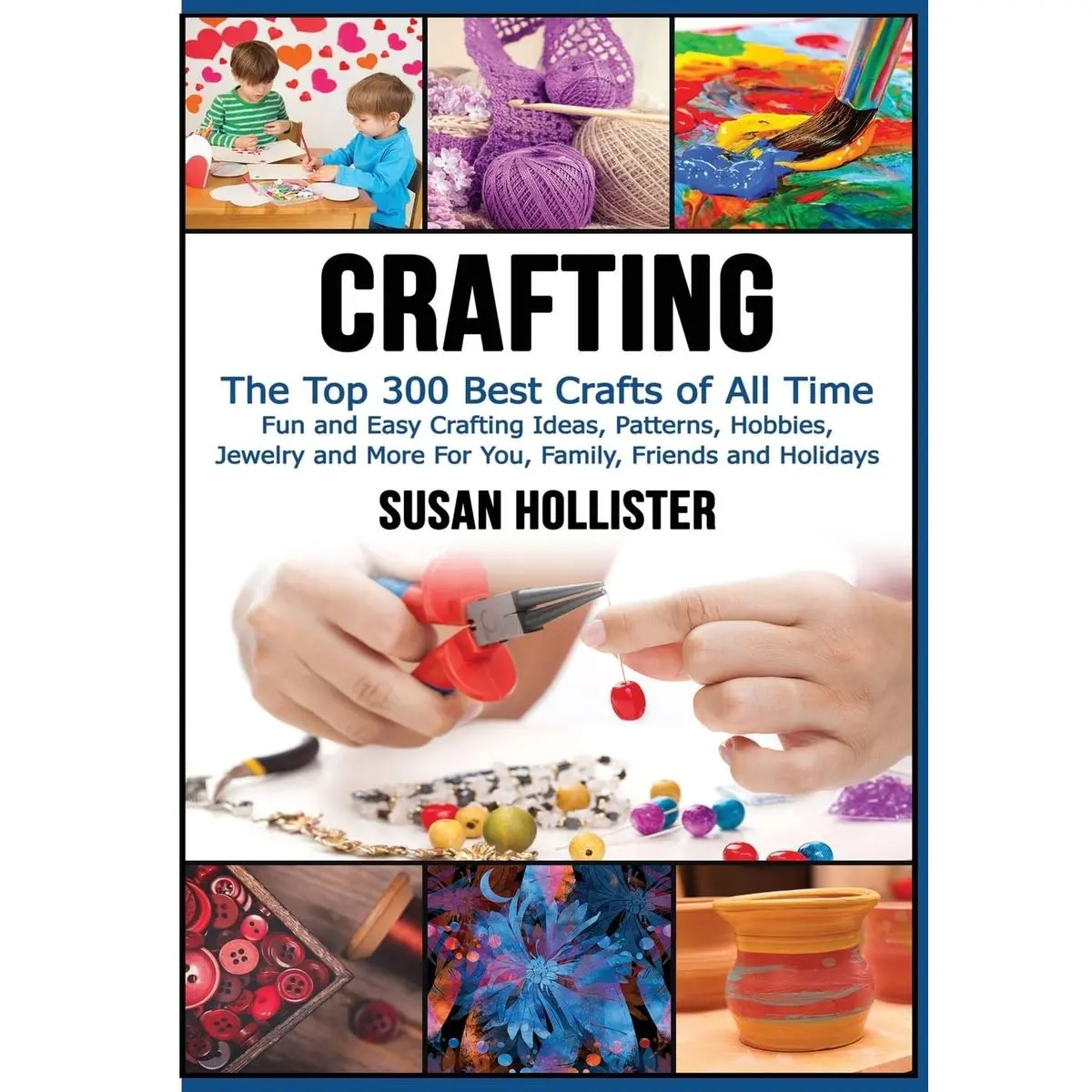 Crafting: The Top 300 Best Crafts: Fun and Easy Crafting Ideas, Patterns, Hobbies, Jewelry and More For You, Family, Friends and Holidays (Have Fun ... Sewing Decorating Woodworking Painting Guide) Paperback – July 11, 2017
