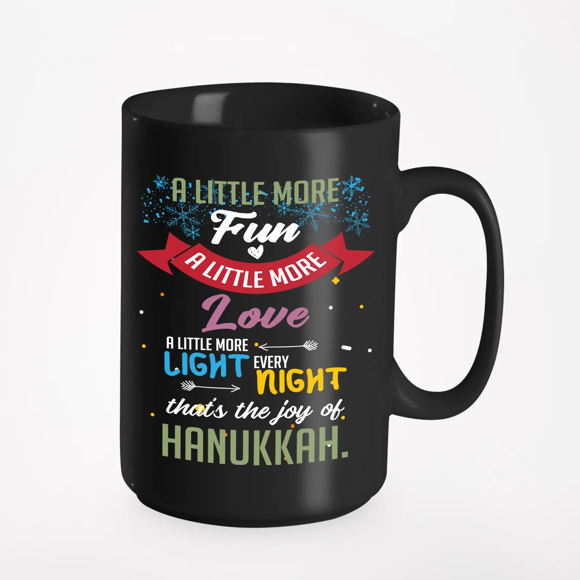 A Little More Fun, Love & Light Every Night, That's The Joy Of Hanukkah., Black 15oz Ceramic Mug