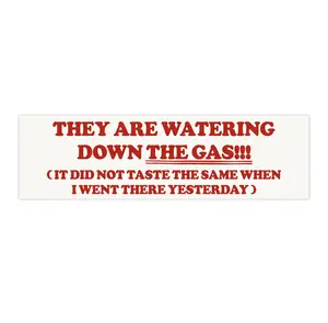 They are watering down the gas! | Bumper Sticker AND Magnet | Funny Meme Sticker | 8.7'' X 2.7'' | Waterproof Premium Quality