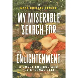 USED-My Miserable Search for Enlightenment: A Quest for God and the Eternal Self by Kenzer, Mark Shelley (Hardcover)