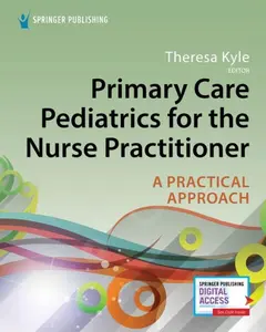 Primary Care Pediatrics for the Nurse Practitioner: A Practical Approach First Edition (9780826140944)