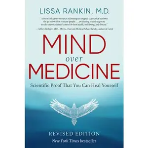 Mind Over Medicine - Revised Edition: Scientific Proof That You Can Heal Yourself -- Lissa Rankin - Paperback