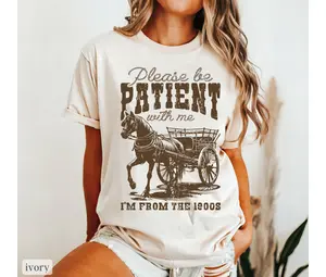 Im From The 1900s Shirt Comfort Colors, Vintage Shirt, Oversized Shirt Comfort Colors, Please Be Patient With Me Shirt