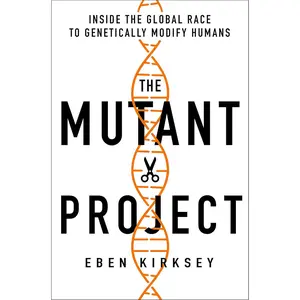 The Mutant Project: Inside the Global Race to Genetically Modify Humans Hardcover – November 10, 2020