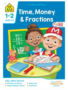 I Know It! School Zone Time, Money & Fractions Workbook - 32 Pages for 1st & 2nd Grade - Ages 6 to 8 - Student Edition - May 16, 2017