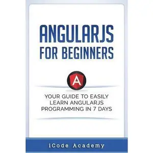 USED-Angular JS for Beginners: Your Guide to Easily Learn Angular JS In 7 Days by Academy, Icode (Paperback)