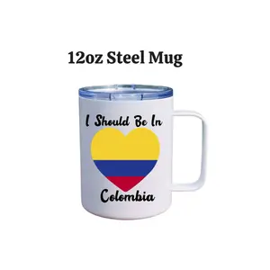 12oz Steel Tumbler "I Should Be In Colombia" with Heart Design and Colombia Flag Colors