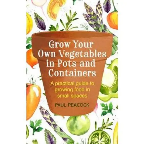 USED Book - Grow Your Own Vegetables in Pots and Containers: A Practical Guide to Growing Food in Small Spaces by Peacock, Paul (Paperback) - english