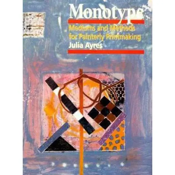 USED-Monotype: Mediums and Methods for Painterly Printmaking by Julia Ayres (Hardcover)
