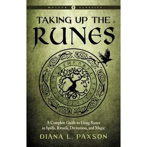 Taking Up the Runes: A Complete Guide to Using Runes in Spells, Rituals, Divination, and Magic -- Diana L. Paxson - Paperback
