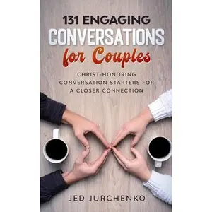 USED-131 Engaging Conversations For Couples: Christ-honoring Conversation Starters For a Closer Connection by Jurchenko, Jed (Paperback)