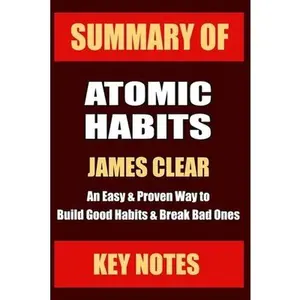 USED Book - Summary: ATOMIC HABITS: An Easy & Proven Way to Build Good Habits & Break Bad Ones by Notes, Key (Paperback) - english