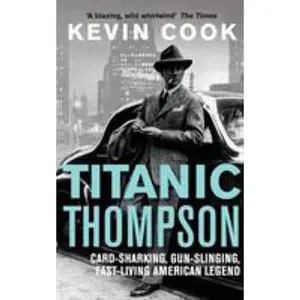 USED-Titanic Thompson: The Man Who Bet on Everything by Kevin Cook (Paperback)