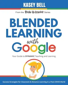 USED-Blended Learning with Google: Your Guide to Dynamic Teaching and Learning by Bell, Kasey (Paperback)