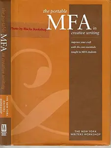 USED-Portable MFA in Creative Writing : Improve Your Craft with the Core Essentials Taught to MFA Students by New York Writers Workshop (Hardcover)