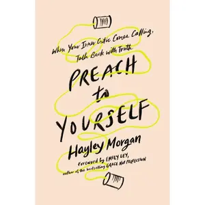 Preach to Yourself: When Your Inner Critic Comes Calling, Talk Back with Truth