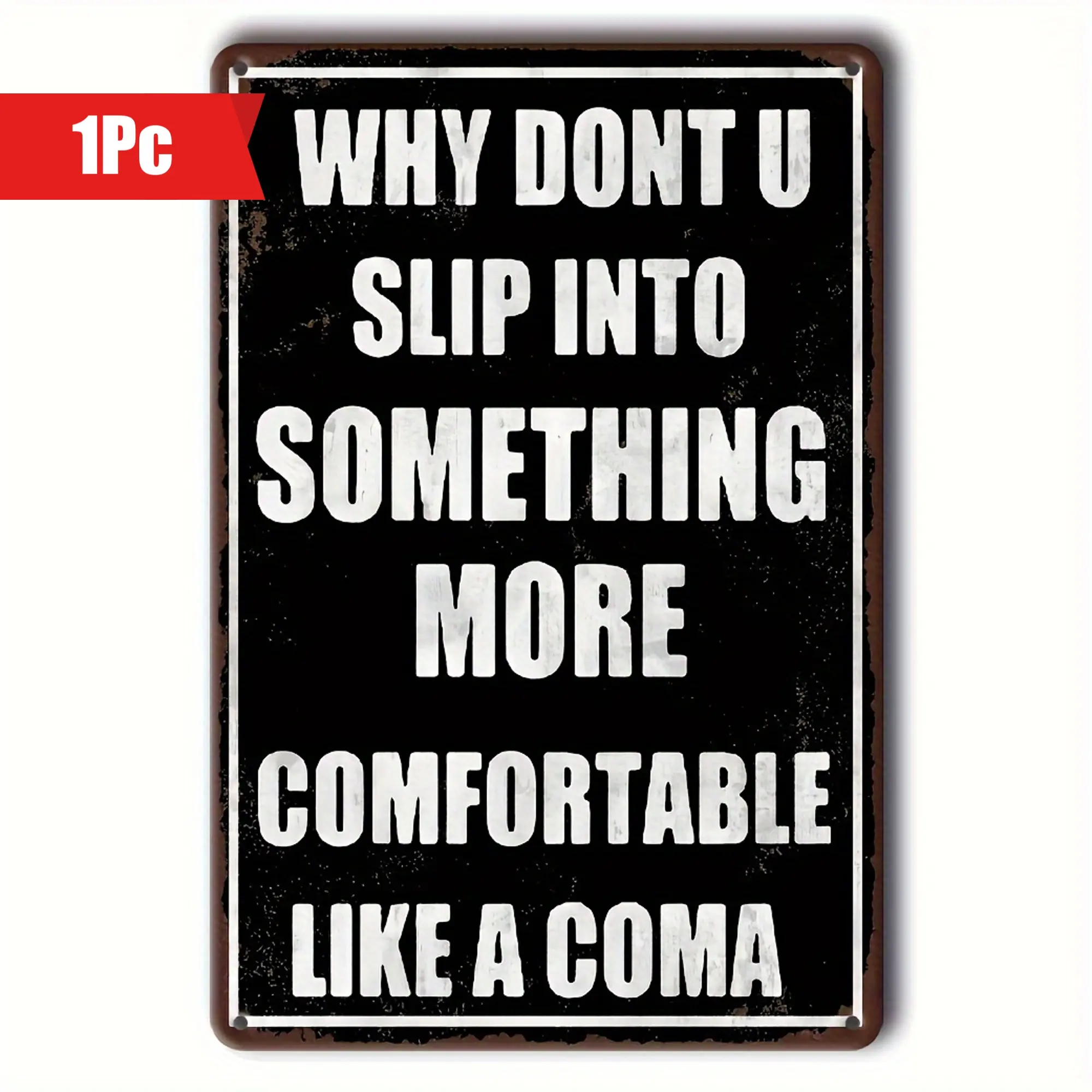 Vintage Humorous Metal Wall Sign 8x12 Inches - Rustic Aluminum "Why Don't You Slip Into Something More Comfortable Like a Coma" Decor for Home, Garage, Garden - Indoor/Outdoor Fade-Resistant Art with Pre-Drilled Holes, Dorm Room Art