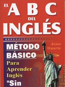 ABCs del Ingles: Metodo Basico Para Aprender Sin Maestro (English and Spanish Edition)